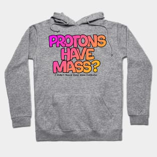 Protons have mass? Hoodie